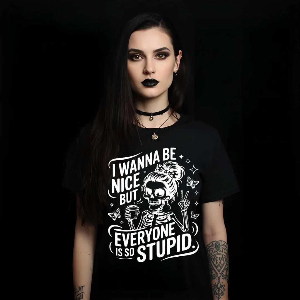 "I Wanna Be Nice But Everyone Is So Stupid"  — Skull Coffee Tee T-Shirt