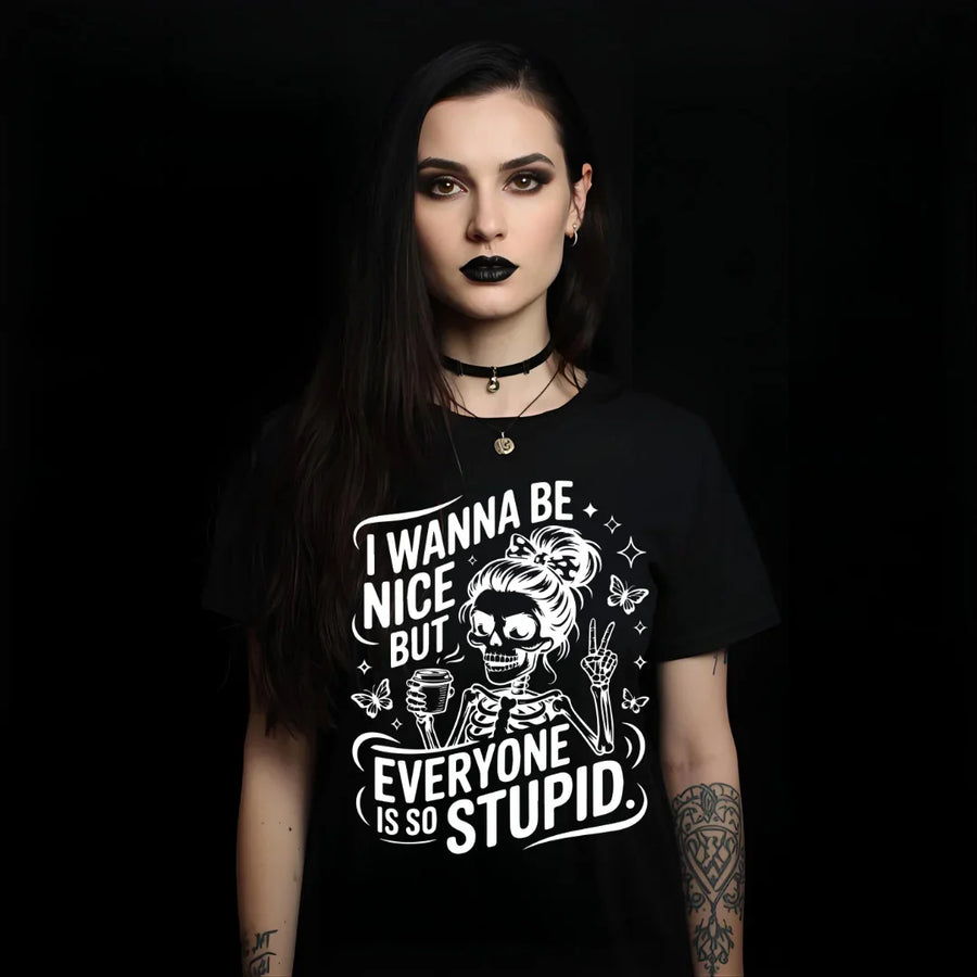 "I Wanna Be Nice But Everyone Is So Stupid"  — Skull Coffee Tee T-Shirt