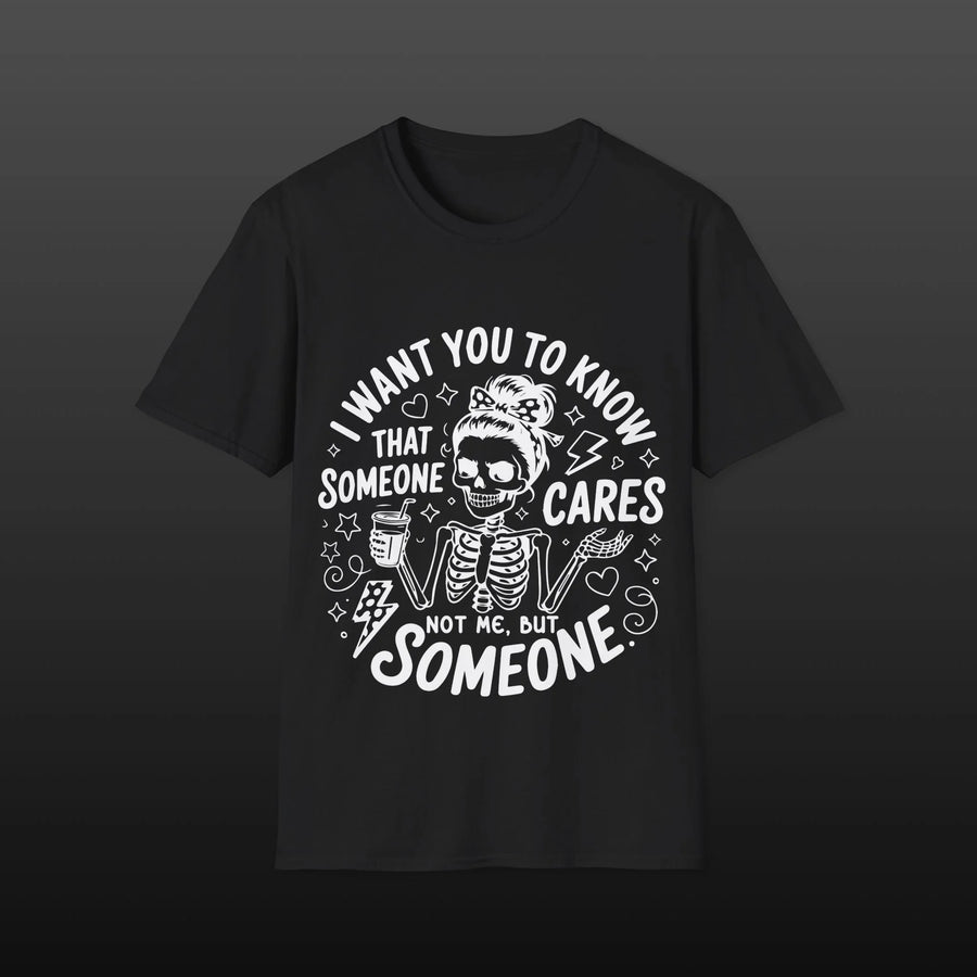 I Want You To Know That Someone Cares (Not Me, But Someone) — Ironic Statement Shirt