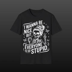 "I Wanna Be Nice But Everyone Is So Stupid"  — Skull Coffee Tee T-Shirt